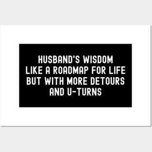 Husband's Wisdom Like a Roadmap for Life, but with More Detours and U-Turns Posters and Art